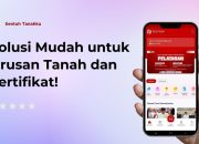 Manfaatkan Aplikasi Sentuh Tanahku, Urus Sertipikat Tak Perlu Bolak-balik Ke BPN